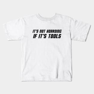 It's Not Hoarding If It's Tools Kids T-Shirt